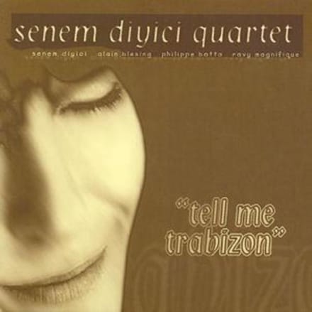 Senem Diyici Quartet - Tell Me Trabizon (CD)