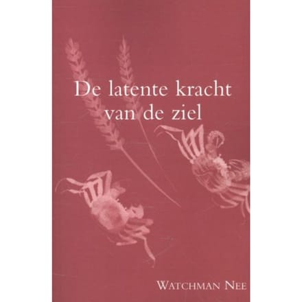 De Latente Kracht Van De Ziel - Watchman Nee