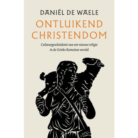 Ontluikend Christendom - Daniël de Waele