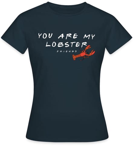 Friends You Are My Lobster Citaat T-Shirt Dames