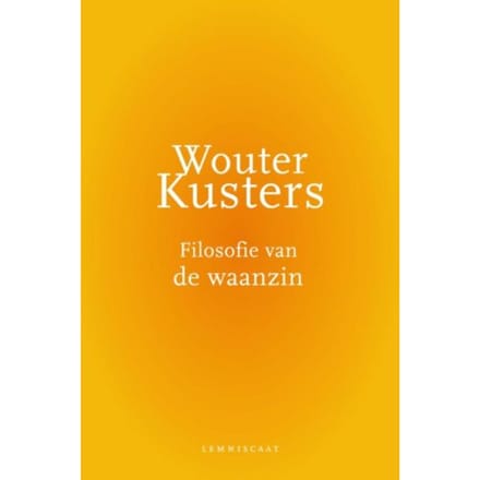 Filosofie Van De Waanzin - Wouter Kusters