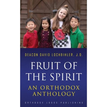 Fruit Of The Spirit: An Orthodox Anthology - J.D. Deacon David Lochbihler