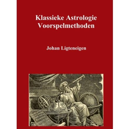 Klassieke Astrologie Voorspelmethoden - Johan Ligteneigen