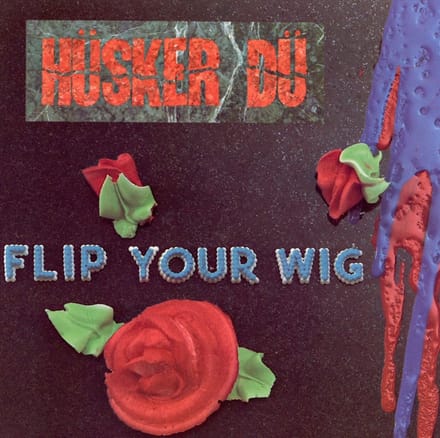 Flip Your Wig - Husker Du