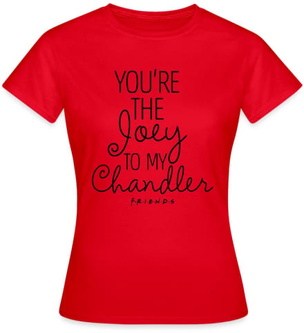 Friends Joey To My Chandler T-Shirt Dames