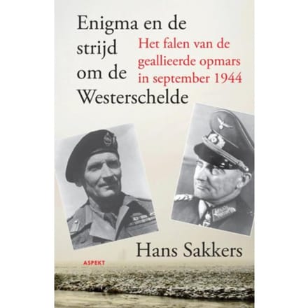 Enigma En De Strijd Om De Westerschelde. - Hans Sakkers