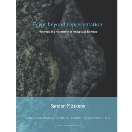 Egypt Beyond Representation - Archaeological Studies Leiden University (Aslu) - Sander Müskens