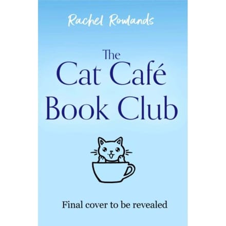 The Cat Cafe Book Club - A Cat Cafe Romance - Rachel Rowlands