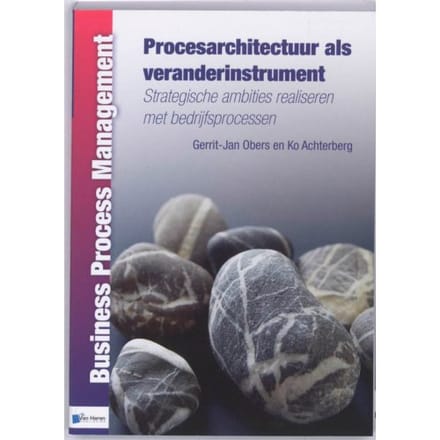 Procesarchitectuur Als Veranderinstrument - Business Process Management - Gerrit-Jan Obers