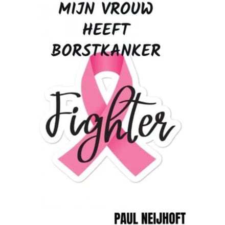 Mijn Vrouw Heeft Borstkanker - Paul Neijhoft