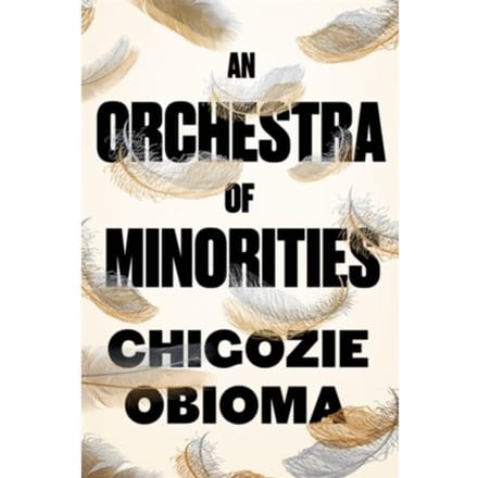 An Orchestra Of Minorities - Chigozie Obioma