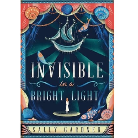 Invisible In A Bright Light - Sally Gardner