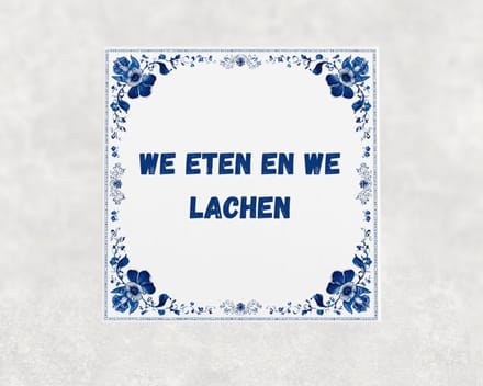 Spreuk tegel 15x15 cm We eten en we lachen