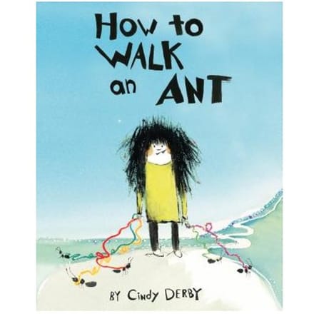 How To Walk An Ant - Cindy Derby
