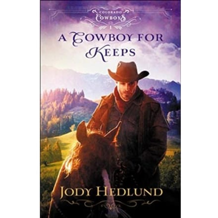 A Cowboy For Keeps - Colorado Cowboys - Jody Hedlund