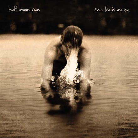 Sun Leads Me On - Half Moon Run