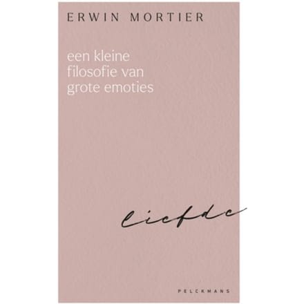 Een Kleine Filosofie Van Grote Emoties: Liefde - Erwin Mortier