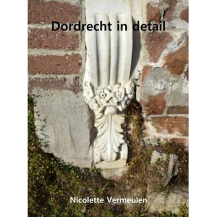 Dordrecht In Detail - Nicolette Vermeulen