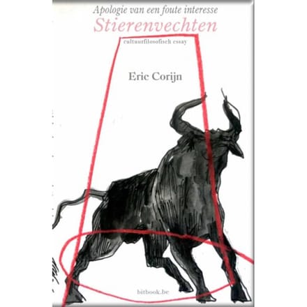 Apologie Van Een Foute Interesse, Stierenvechten - Eric Corijn