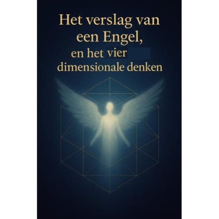 Het Verslag Van Een Engel, En Het Vier Dimensionale Denken - Joannes Wyckmans