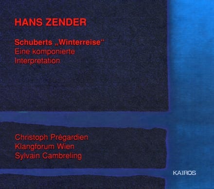 Christoph Pregardien, Klangforum Wien - Zender: Schuberts 'Winterreise' : Eine Komponierte (2 CD)