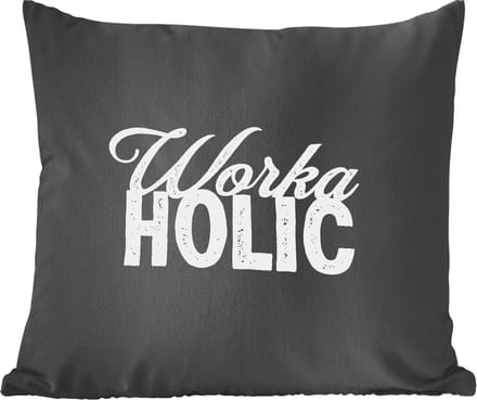 Sierkussens - Kussentjes Woonkamer - 60x60 cm - Quotes - Spreuken - Baan - 'Workaholic