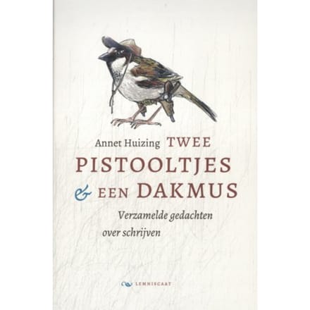 Twee Pistooltjes En Een Dakmus - Annet Huizing
