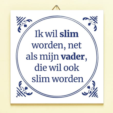 Tegeltje Ik wil slim worden net als mijn vader van Ditverzinjeniet