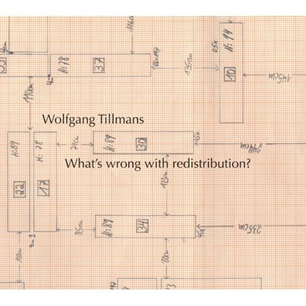 Wolfgang Tillmans: What´s Wrong With Redistribution? - Wolfgang Tillmans