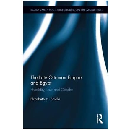 The Late Ottoman Empire And Egypt - Elizabeth H. Shlala