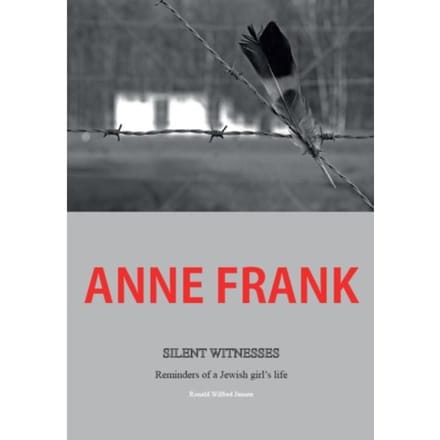 Anne Frank Silent Witnesses - Ronald Wilfred Jansen