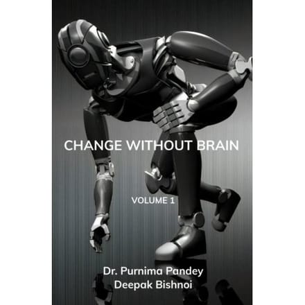 Change Without Brain - Dr. Purnima Pandey