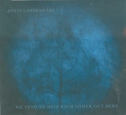 Antti Lähdesmäki - We Tend To Help Each Other Out Here (CD)