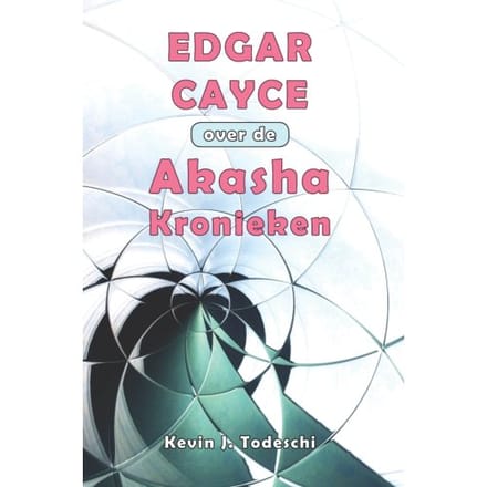 Edgar Cayce Over De Akasha Kronieken - Kevin J. Todeschi