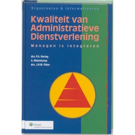 Kwaliteit Van Administratieve Dienstverlening - Organiseren & Informatiseren - P.A. Hartog
