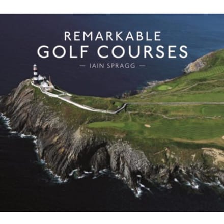 Remarkable Golf Courses - Iain T. Spragg