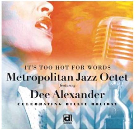 The Metropolitan Jazz Octet Feat. Dee Alexander - It's Too Hot For Words. Celebrating Billie Holiday (CD)