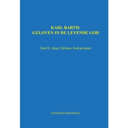 Karl Barth: Geloven In De Levende God - Eginhard Meijering
