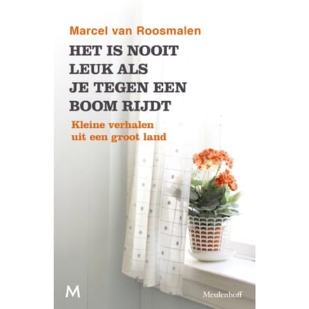 Het Is Nooit Leuk Als Je Tegen Een Boom Rijdt - Marcel van Roosmalen