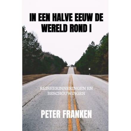 In Een Halve Eeuw De Wereld Rond I - Peter Franken