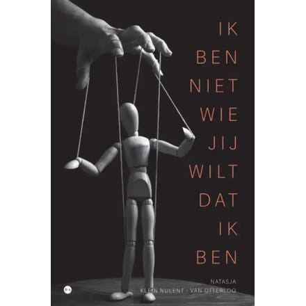 Ik Ben Niet Wie Jij Wilt Dat Ik Ben - Natasja Klein Nulent - van Otter