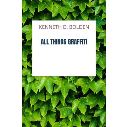 All Things Graffiti - Kenneth D. Bolden