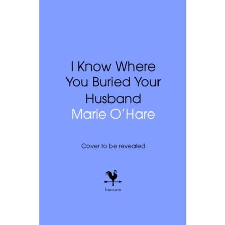 I Know Where You Buried Your Husband - Marie O'Hare
