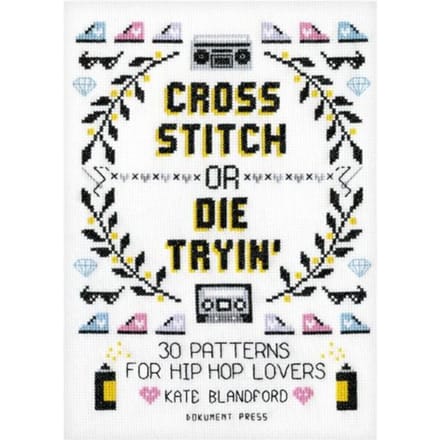 Cross Stitch Or Die Tryin' - Kate Blandford