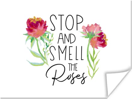 Poster Quotes - Spreuken - Stop and smell the roses - 80x60 cm