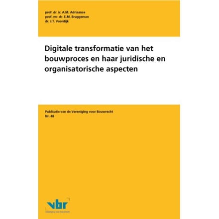 Digitale Transformatie Van Het Bouwproces En Haar Juridische En Organisatorische Aspecten - - A.M. Adriaanse