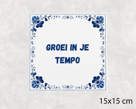 Spreuk tegel 15x15 cm Groei in je tempo