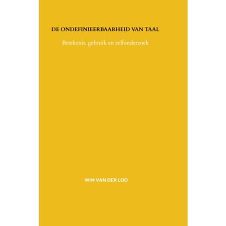 De Ondefinieerbaarheid Van Taal - Wim van der Loo