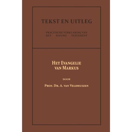 Het Evangelie Van Markus - Tekst En Uitleg Van Het Nieuwe Testament - Dr. A. van Veldhuizen