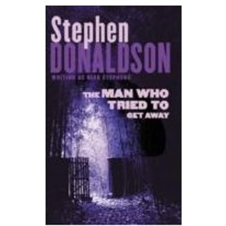 The Man Who Tried To Get Away - Stephen Donaldson